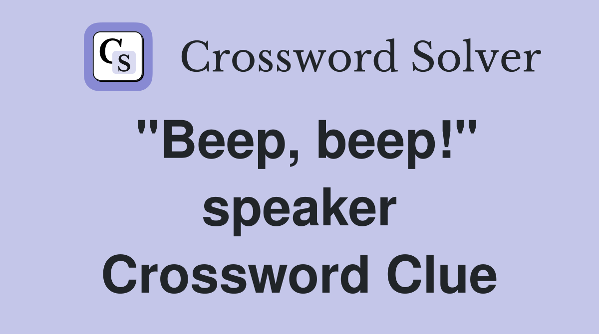 "Beep, beep!" speaker Crossword Clue Answers Crossword Solver